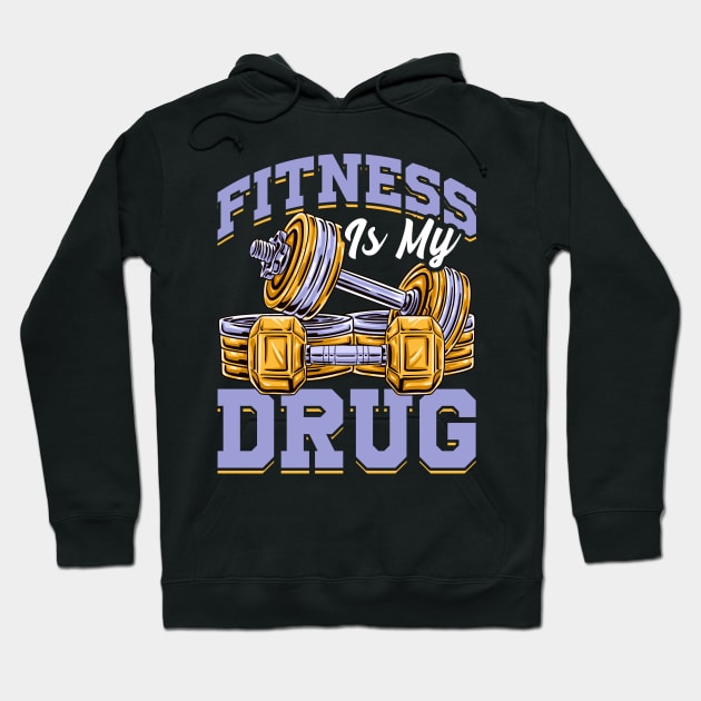 Fitness Is My Drug Gym Motivational Funny Workout Tee Hoodie by Proficient Tees